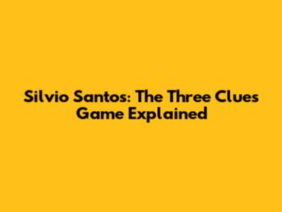 Silvio Santos: The Three Clues Game Explained