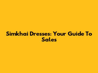 Simkhai Dresses: Your Guide To Sales