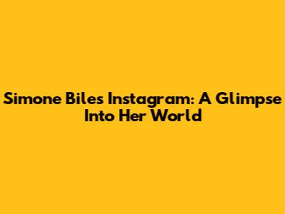 Simone Biles' Instagram: A Glimpse Into Her World