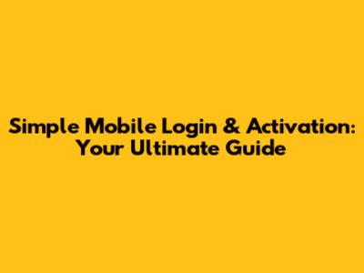 Simple Mobile Login & Activation: Your Ultimate Guide