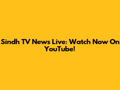 Sindh TV News Live: Watch Now On YouTube!