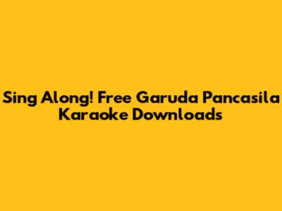 Sing Along! Free Garuda Pancasila Karaoke Downloads