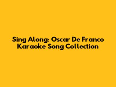 Sing Along: Oscar De Franco Karaoke Song Collection