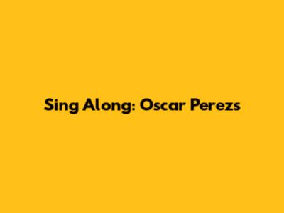 Sing Along: Oscar Perez's 