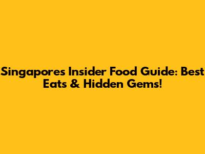 Singapore's Insider Food Guide: Best Eats & Hidden Gems!