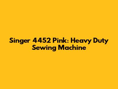Singer 4452 Pink: Heavy Duty Sewing Machine