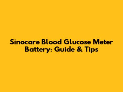 Sinocare Blood Glucose Meter Battery: Guide & Tips