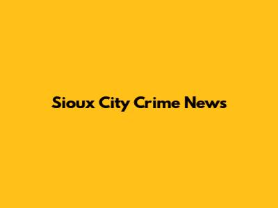 Sioux City Crime News