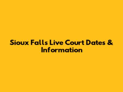Sioux Falls Live Court Dates & Information