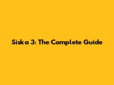 Siska 3: The Complete Guide