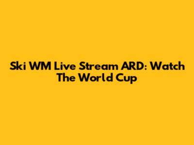 Ski WM Live Stream ARD: Watch The World Cup
