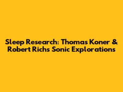 Sleep Research: Thomas Koner & Robert Rich's Sonic Explorations