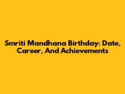Smriti Mandhana Birthday: Date, Career, And Achievements