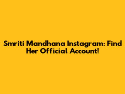Smriti Mandhana Instagram: Find Her Official Account!
