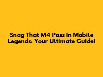 Snag That M4 Pass In Mobile Legends: Your Ultimate Guide!