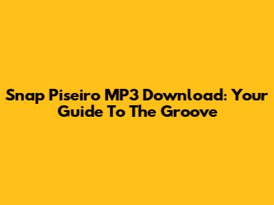 Snap Piseiro MP3 Download: Your Guide To The Groove