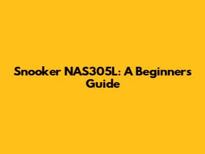 Snooker NAS305L: A Beginner's Guide