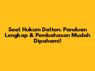 Soal Hukum Dalton: Panduan Lengkap & Pembahasan Mudah Dipahami!