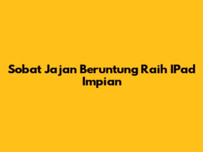 Sobat Jajan Beruntung Raih IPad Impian