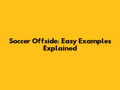 Soccer Offside: Easy Examples Explained