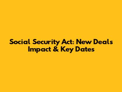 Social Security Act: New Deal's Impact & Key Dates