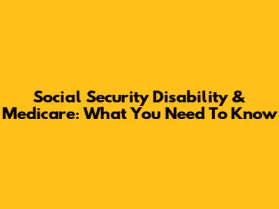Social Security Disability & Medicare: What You Need To Know