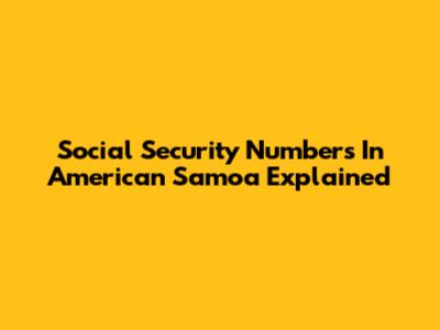 Social Security Numbers In American Samoa Explained