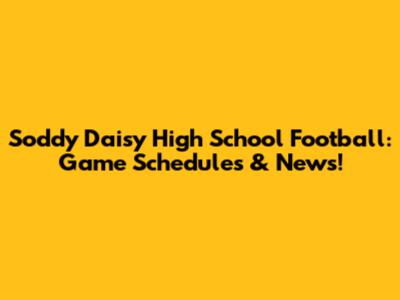 Soddy Daisy High School Football: Game Schedules & News!