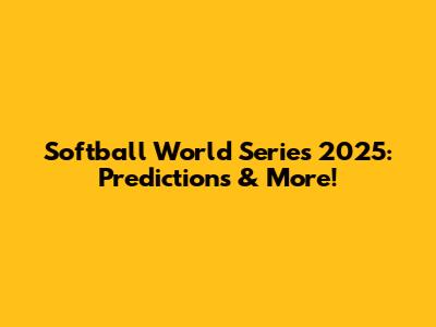 Softball World Series 2025: Predictions & More!