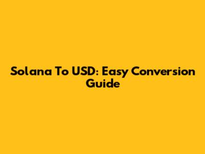 Solana To USD: Easy Conversion Guide