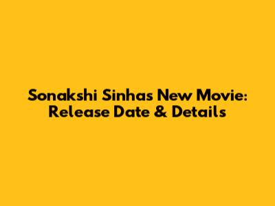 Sonakshi Sinha's New Movie: Release Date & Details