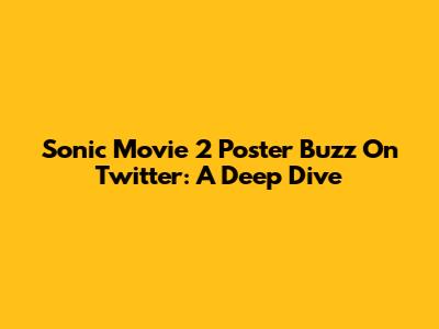 Sonic Movie 2 Poster Buzz On Twitter: A Deep Dive