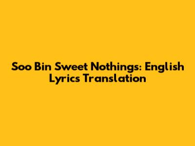 Soo Bin Sweet Nothings: English Lyrics Translation