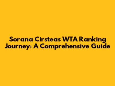 Sorana Cirstea's WTA Ranking Journey: A Comprehensive Guide