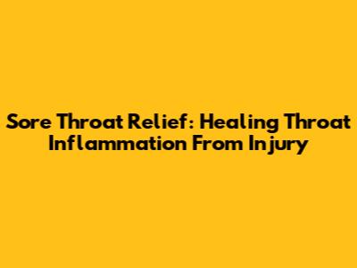 Sore Throat Relief: Healing Throat Inflammation From Injury