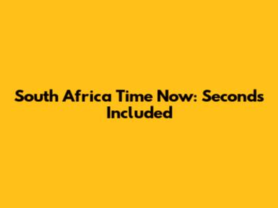 South Africa Time Now: Seconds Included