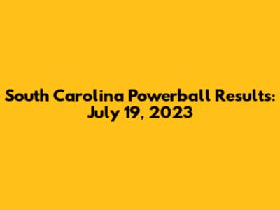South Carolina Powerball Results: July 19, 2023