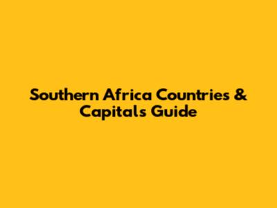 Southern Africa Countries & Capitals Guide