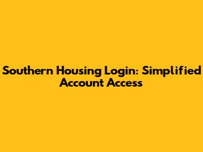 Southern Housing Login: Simplified Account Access