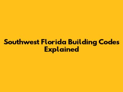 Southwest Florida Building Codes Explained