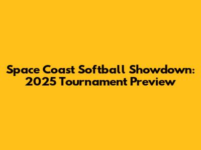 Space Coast Softball Showdown: 2025 Tournament Preview