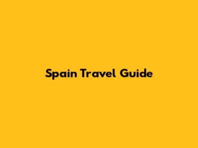 Spain Travel Guide