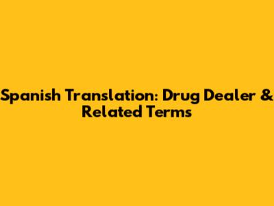 Spanish Translation: 'Drug Dealer' & Related Terms