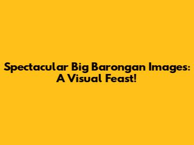 Spectacular Big Barongan Images: A Visual Feast!