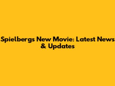 Spielberg's New Movie: Latest News & Updates