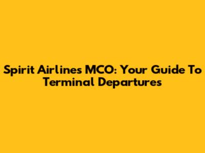 Spirit Airlines MCO: Your Guide To Terminal Departures