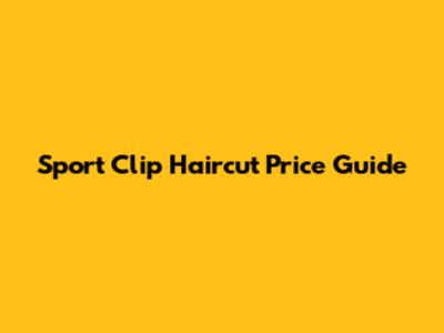 Sport Clip Haircut Price Guide