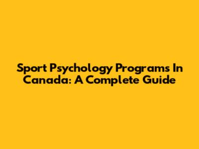 Sport Psychology Programs In Canada: A Complete Guide