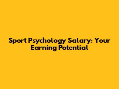 Sport Psychology Salary: Your Earning Potential