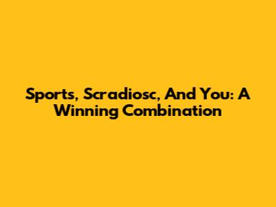 Sports, Scradiosc, And You: A Winning Combination
